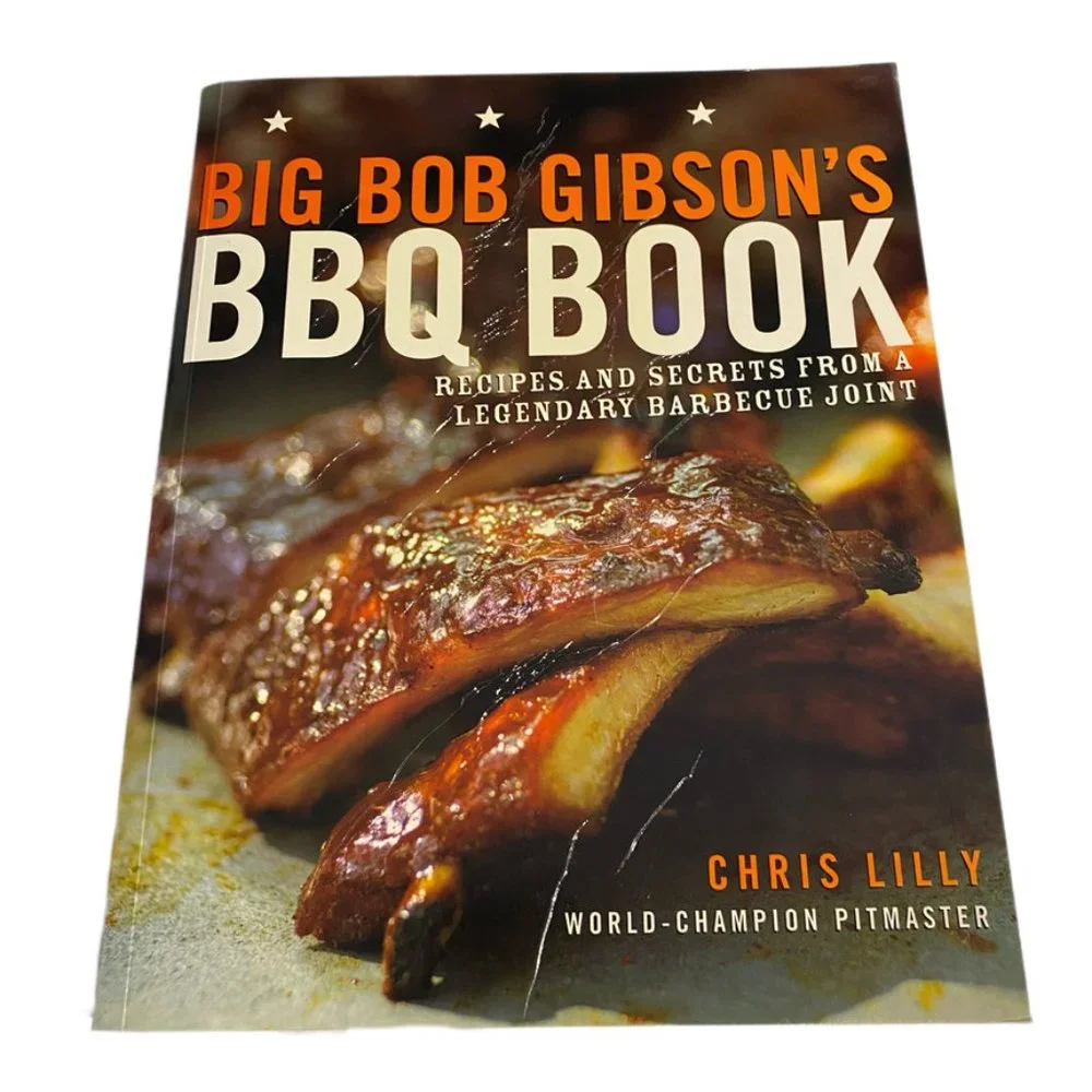 Big Bob Gibsons BBQ Book : Recipes and Secrets From A Legendary Barbecue Joint